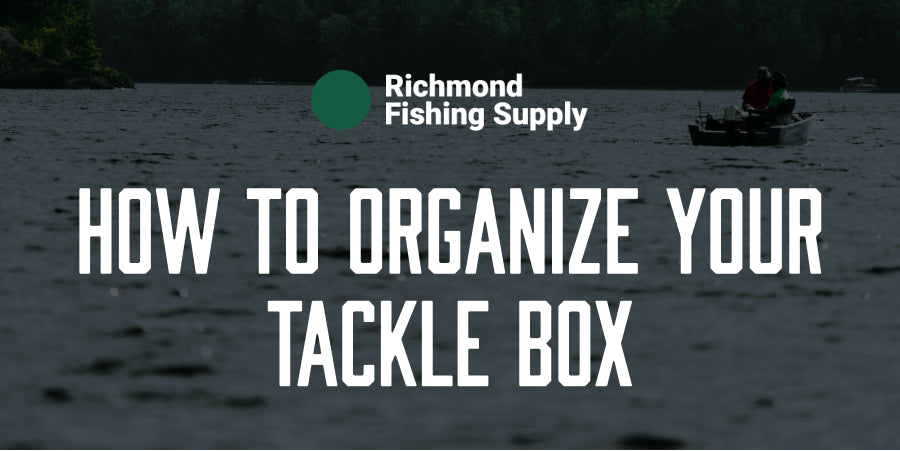 How to Organize Your Tackle Box: What You Should Have Inside